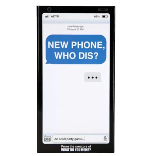 WDYM, NEW PHONE, WHO DIS? CENZÚRÁZATLAN TARTALOM